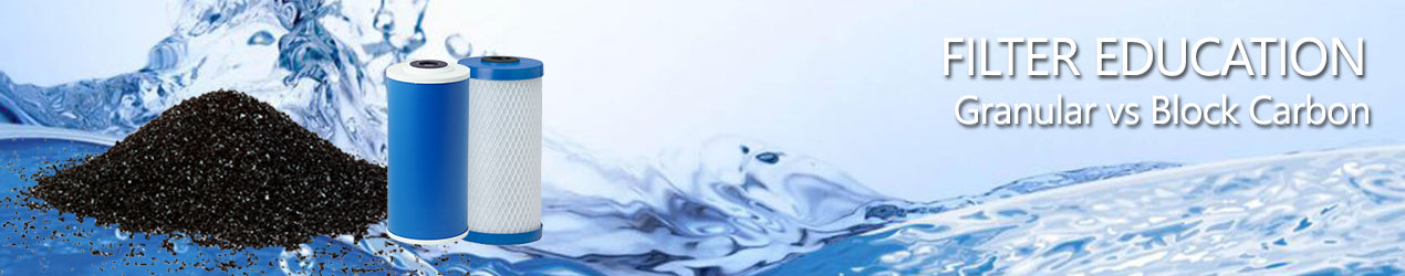 Granular vs Block Carbon Water Filters