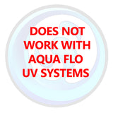Will Not Work with Aqua Flo UV Systems